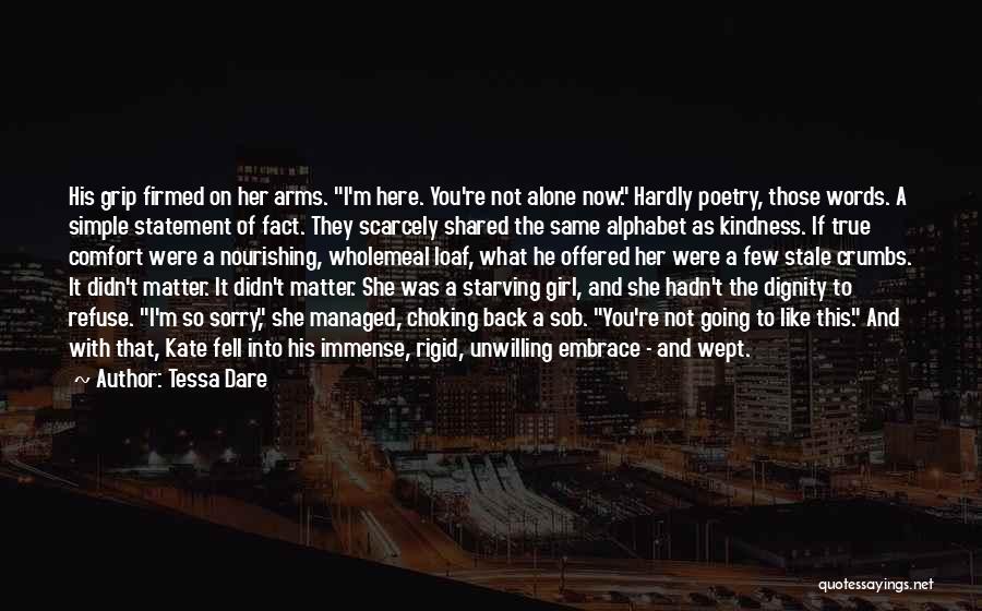 Tessa Dare Quotes: His Grip Firmed On Her Arms. I'm Here. You're Not Alone Now. Hardly Poetry, Those Words. A Simple Statement Of