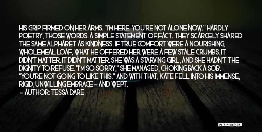 Tessa Dare Quotes: His Grip Firmed On Her Arms. I'm Here. You're Not Alone Now. Hardly Poetry, Those Words. A Simple Statement Of