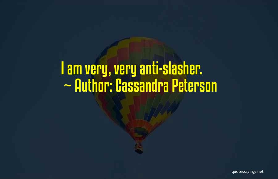Cassandra Peterson Quotes: I Am Very, Very Anti-slasher.