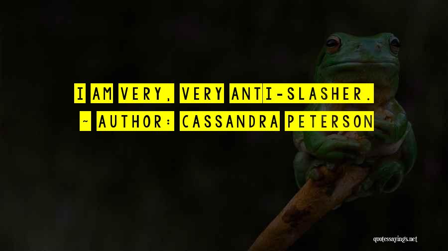 Cassandra Peterson Quotes: I Am Very, Very Anti-slasher.