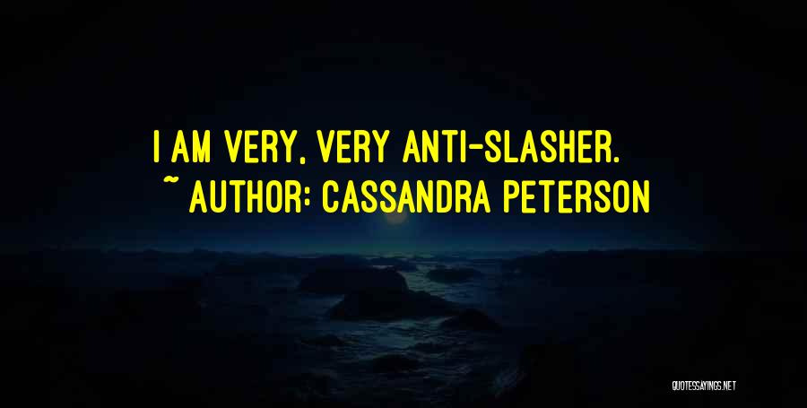 Cassandra Peterson Quotes: I Am Very, Very Anti-slasher.