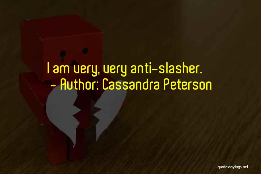 Cassandra Peterson Quotes: I Am Very, Very Anti-slasher.
