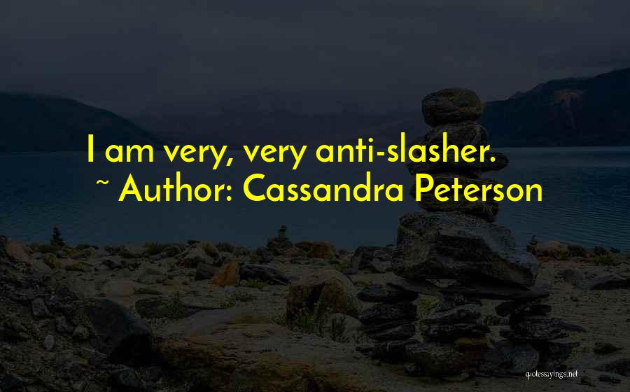 Cassandra Peterson Quotes: I Am Very, Very Anti-slasher.