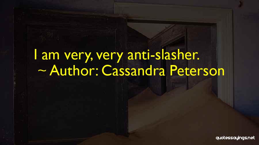 Cassandra Peterson Quotes: I Am Very, Very Anti-slasher.