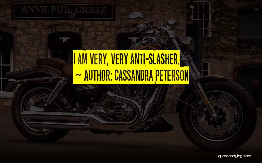 Cassandra Peterson Quotes: I Am Very, Very Anti-slasher.