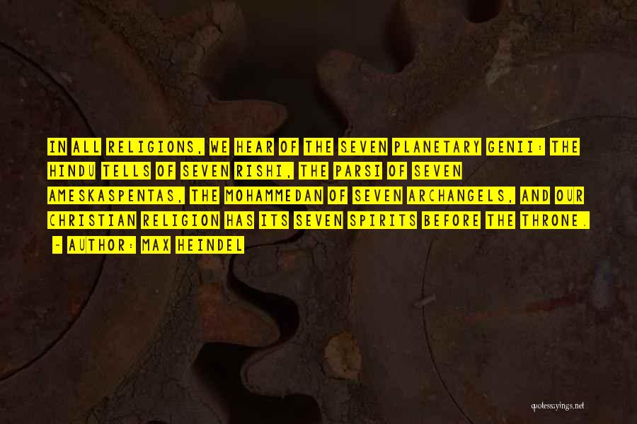 Max Heindel Quotes: In All Religions, We Hear Of The Seven Planetary Genii: The Hindu Tells Of Seven Rishi, The Parsi Of Seven