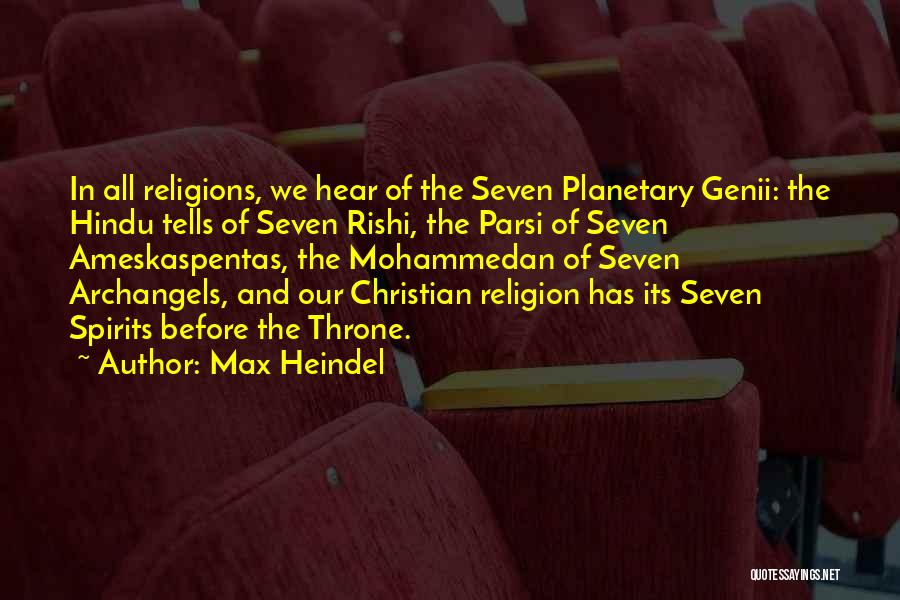 Max Heindel Quotes: In All Religions, We Hear Of The Seven Planetary Genii: The Hindu Tells Of Seven Rishi, The Parsi Of Seven