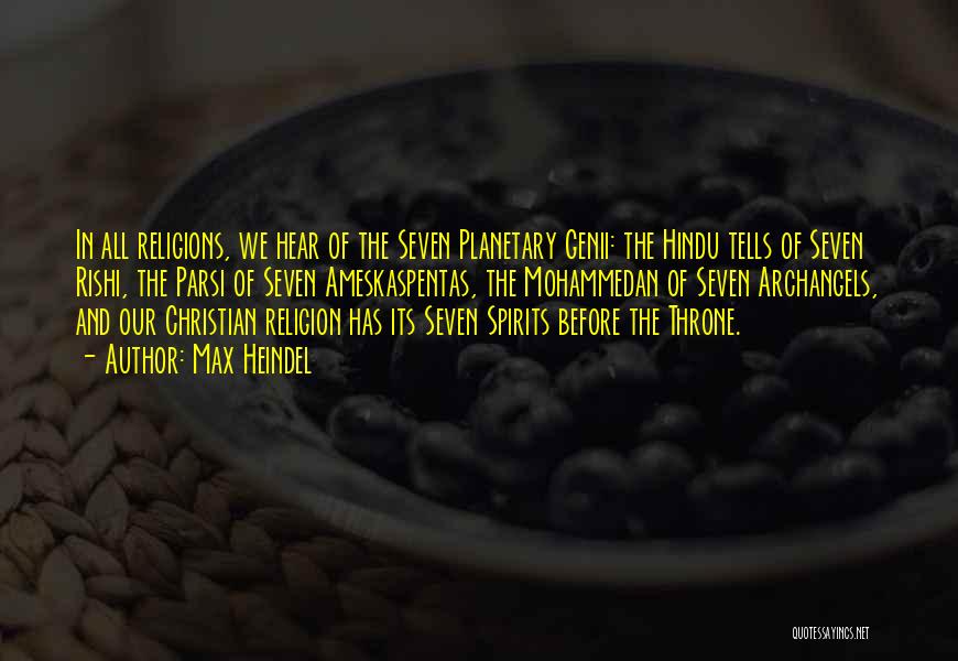 Max Heindel Quotes: In All Religions, We Hear Of The Seven Planetary Genii: The Hindu Tells Of Seven Rishi, The Parsi Of Seven