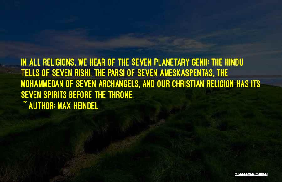Max Heindel Quotes: In All Religions, We Hear Of The Seven Planetary Genii: The Hindu Tells Of Seven Rishi, The Parsi Of Seven