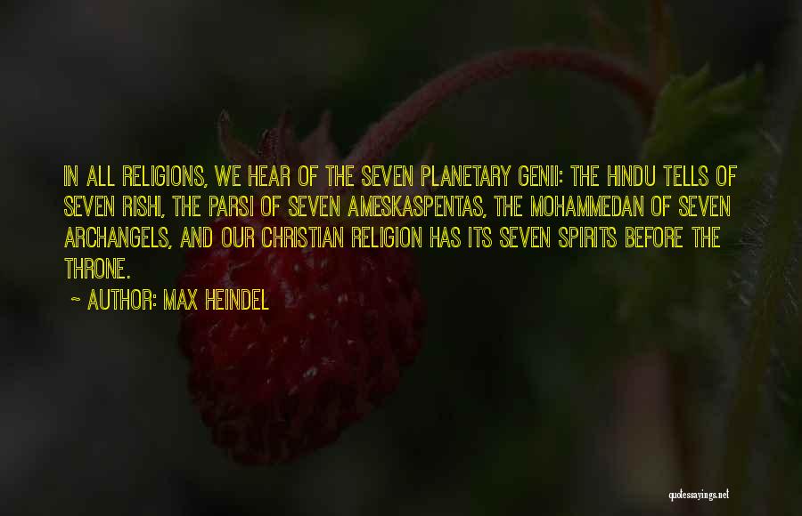 Max Heindel Quotes: In All Religions, We Hear Of The Seven Planetary Genii: The Hindu Tells Of Seven Rishi, The Parsi Of Seven