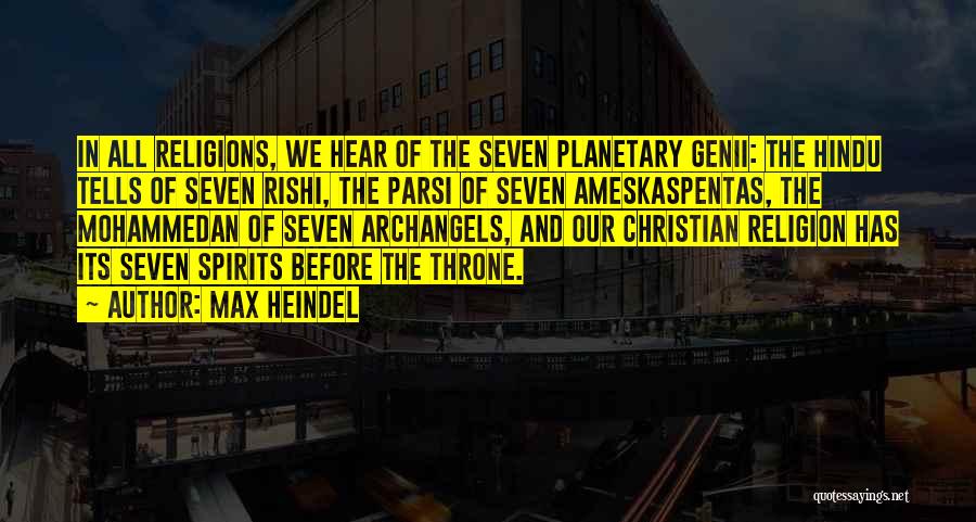 Max Heindel Quotes: In All Religions, We Hear Of The Seven Planetary Genii: The Hindu Tells Of Seven Rishi, The Parsi Of Seven