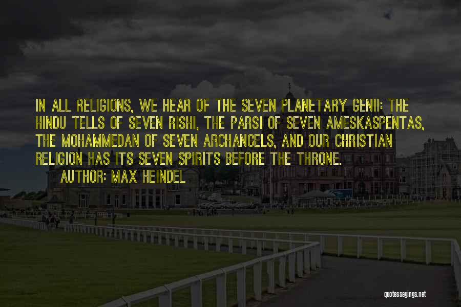 Max Heindel Quotes: In All Religions, We Hear Of The Seven Planetary Genii: The Hindu Tells Of Seven Rishi, The Parsi Of Seven