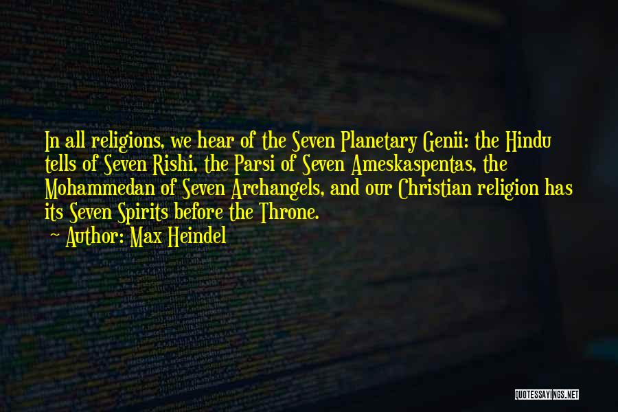 Max Heindel Quotes: In All Religions, We Hear Of The Seven Planetary Genii: The Hindu Tells Of Seven Rishi, The Parsi Of Seven