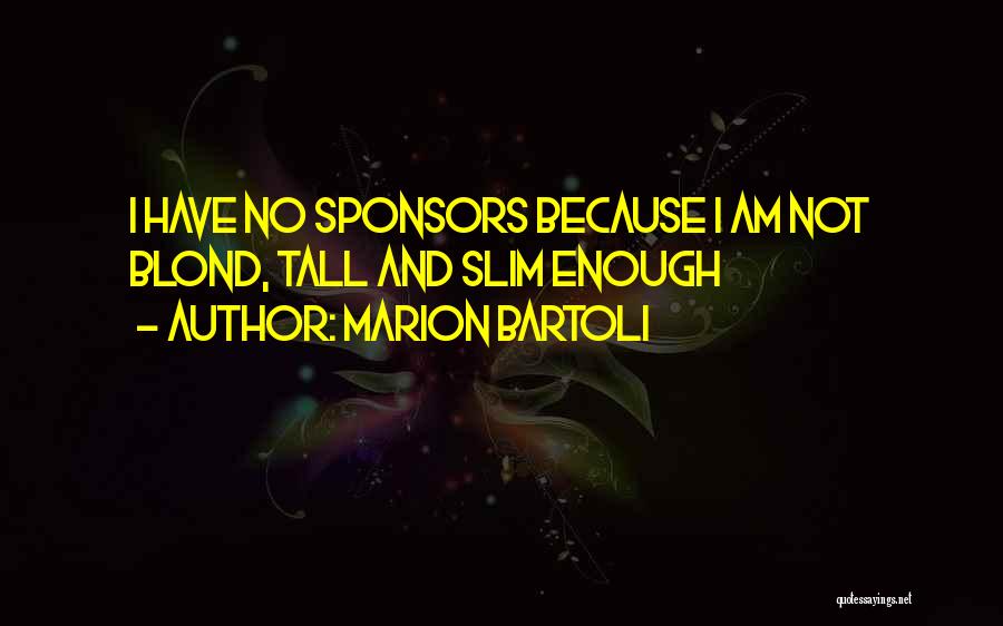 Marion Bartoli Quotes: I Have No Sponsors Because I Am Not Blond, Tall And Slim Enough