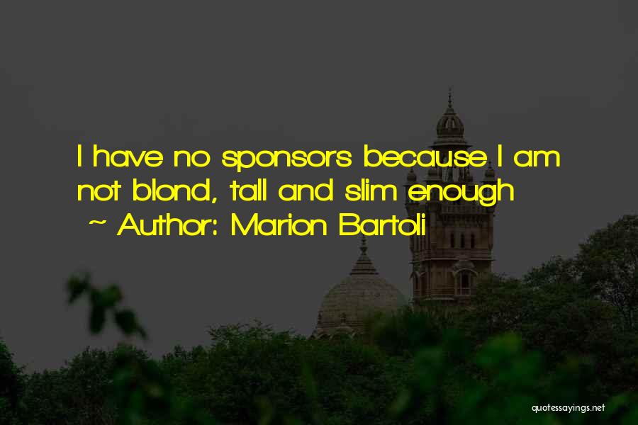 Marion Bartoli Quotes: I Have No Sponsors Because I Am Not Blond, Tall And Slim Enough