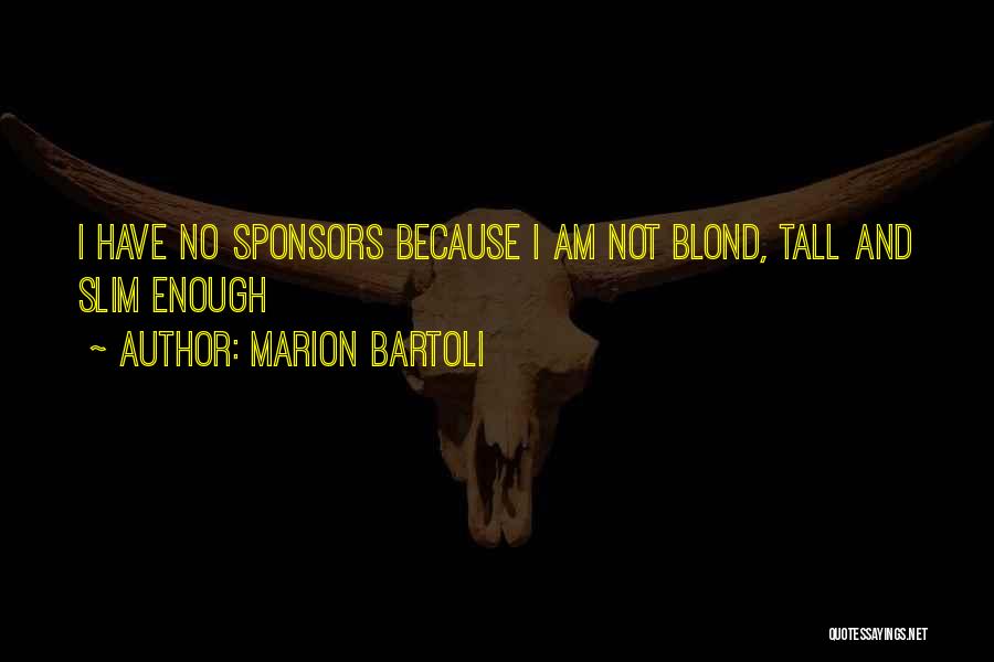 Marion Bartoli Quotes: I Have No Sponsors Because I Am Not Blond, Tall And Slim Enough