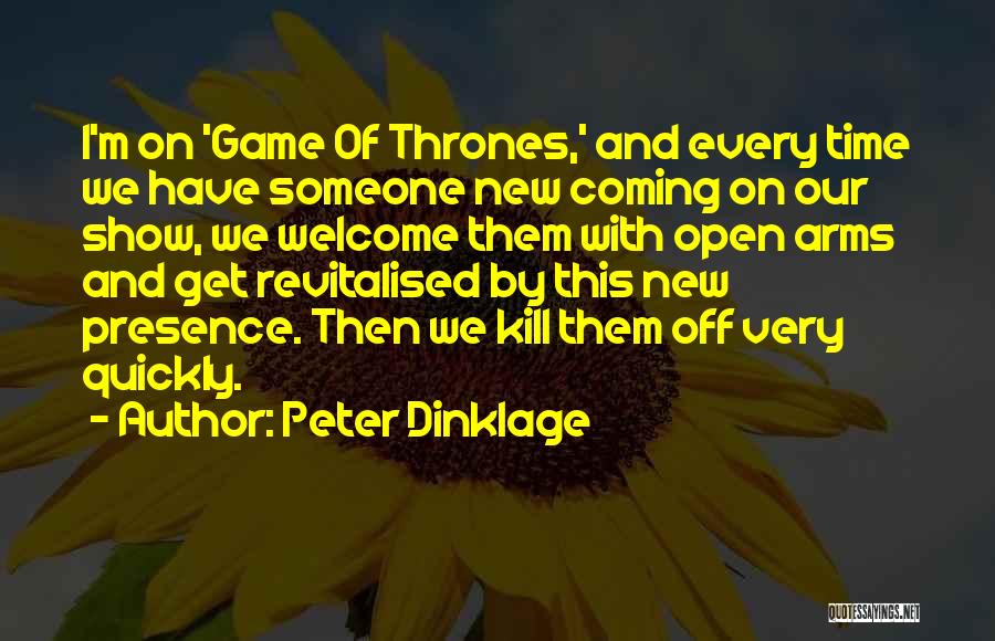 Peter Dinklage Quotes: I'm On 'game Of Thrones,' And Every Time We Have Someone New Coming On Our Show, We Welcome Them With