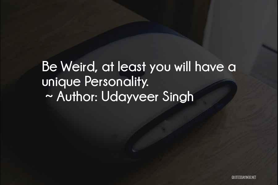 Udayveer Singh Quotes: Be Weird, At Least You Will Have A Unique Personality.