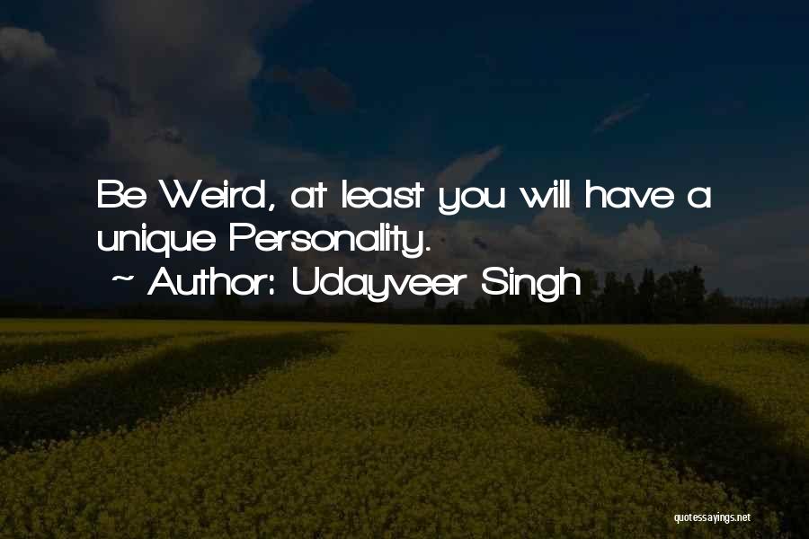 Udayveer Singh Quotes: Be Weird, At Least You Will Have A Unique Personality.