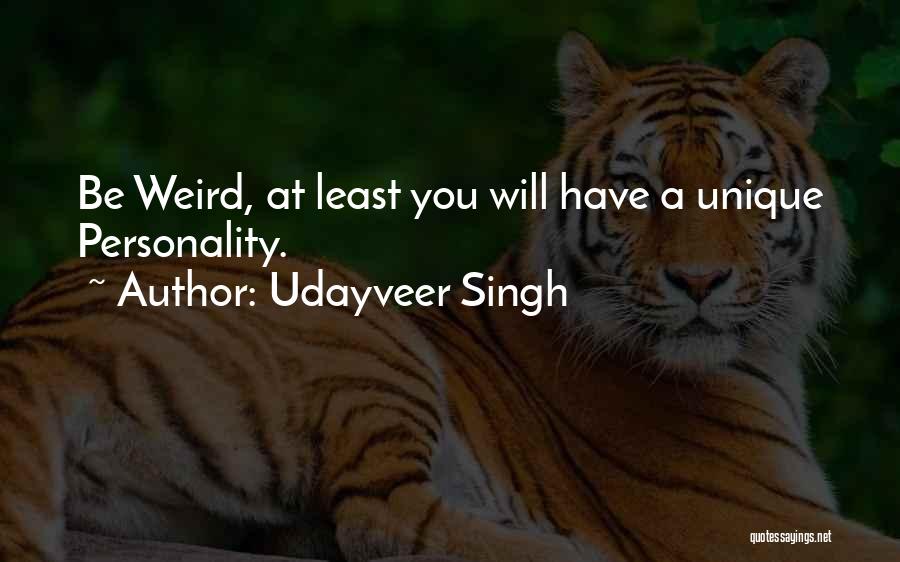 Udayveer Singh Quotes: Be Weird, At Least You Will Have A Unique Personality.