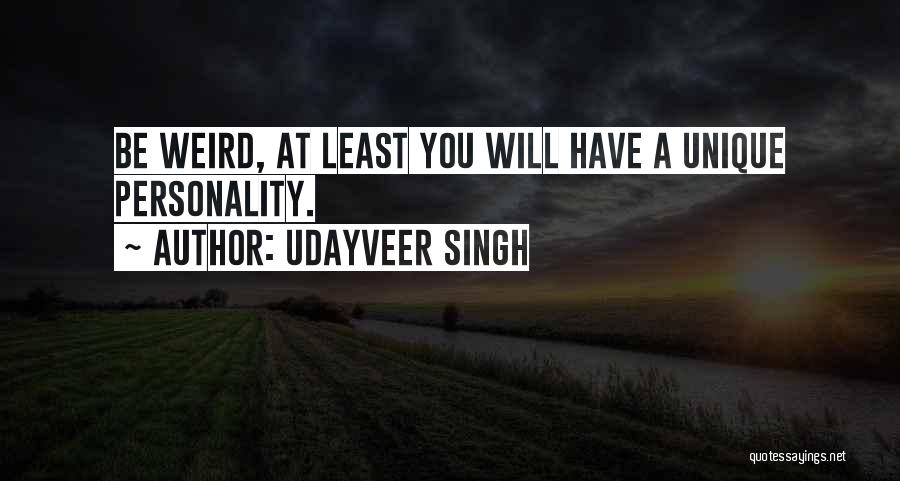 Udayveer Singh Quotes: Be Weird, At Least You Will Have A Unique Personality.