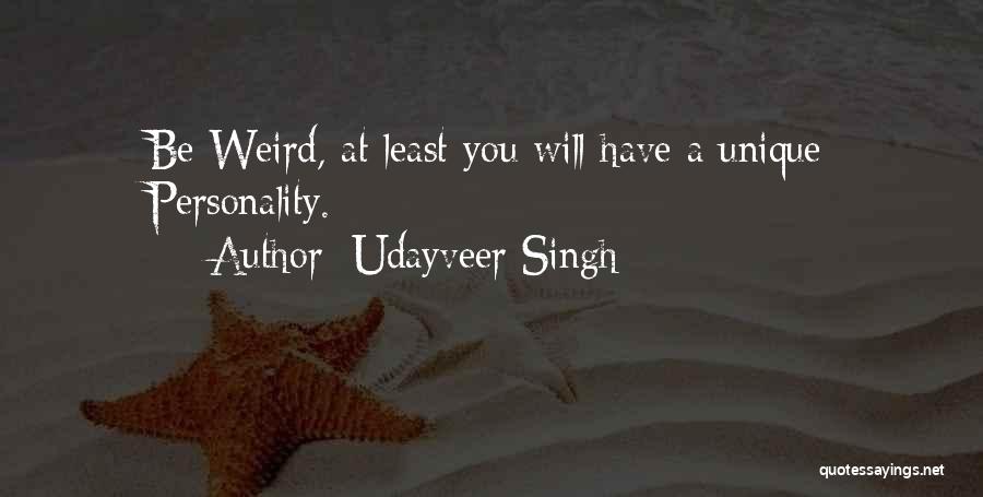 Udayveer Singh Quotes: Be Weird, At Least You Will Have A Unique Personality.