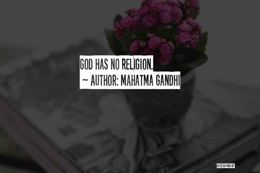 Mahatma Gandhi Quotes: God Has No Religion.