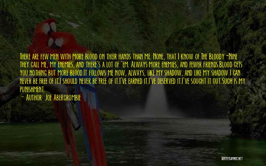 Joe Abercrombie Quotes: There Are Few Men With More Blood On Their Hands Than Me. None, That I Know Of.the Bloody-nine They Call