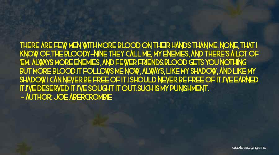 Joe Abercrombie Quotes: There Are Few Men With More Blood On Their Hands Than Me. None, That I Know Of.the Bloody-nine They Call