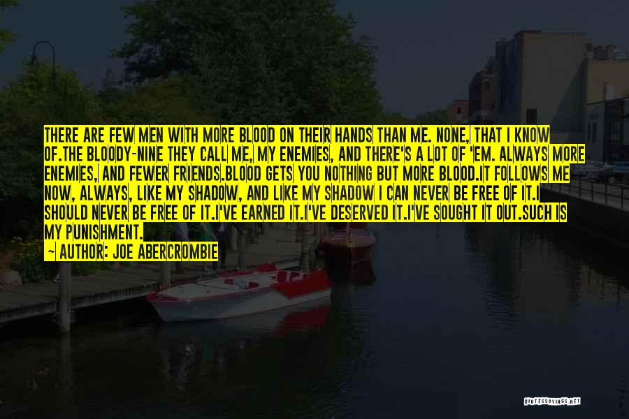 Joe Abercrombie Quotes: There Are Few Men With More Blood On Their Hands Than Me. None, That I Know Of.the Bloody-nine They Call