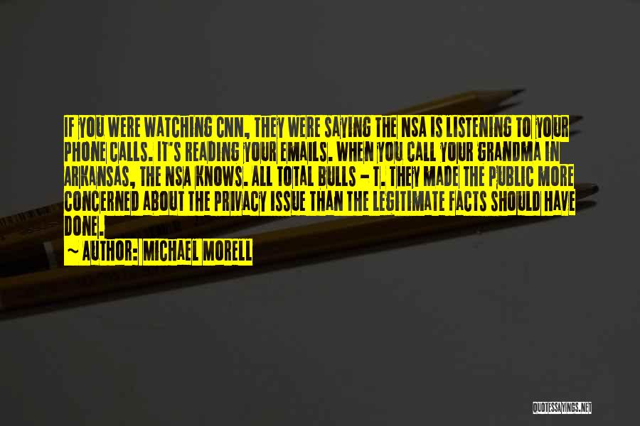 Michael Morell Quotes: If You Were Watching Cnn, They Were Saying The Nsa Is Listening To Your Phone Calls. It's Reading Your Emails.