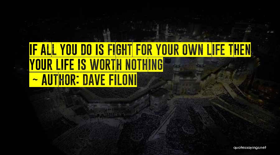 Dave Filoni Quotes: If All You Do Is Fight For Your Own Life Then Your Life Is Worth Nothing