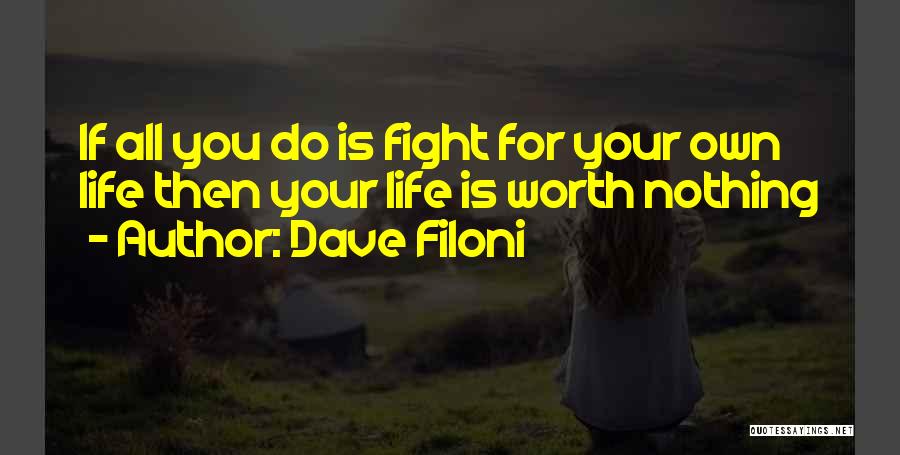 Dave Filoni Quotes: If All You Do Is Fight For Your Own Life Then Your Life Is Worth Nothing