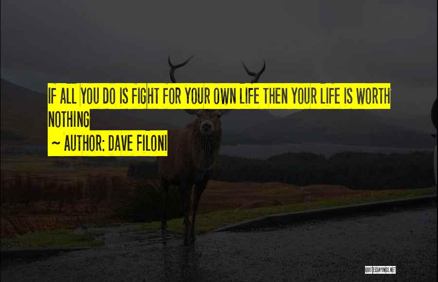 Dave Filoni Quotes: If All You Do Is Fight For Your Own Life Then Your Life Is Worth Nothing