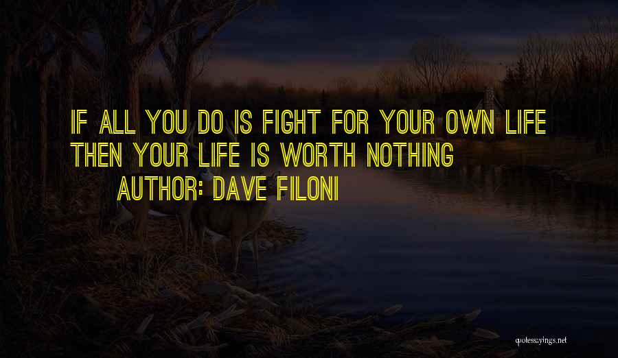 Dave Filoni Quotes: If All You Do Is Fight For Your Own Life Then Your Life Is Worth Nothing