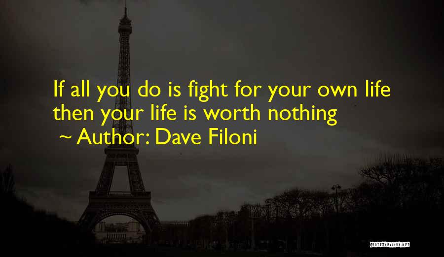 Dave Filoni Quotes: If All You Do Is Fight For Your Own Life Then Your Life Is Worth Nothing