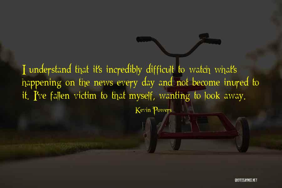 15236 Quotes By Kevin Powers 15236 Quotes By Kevin Powers