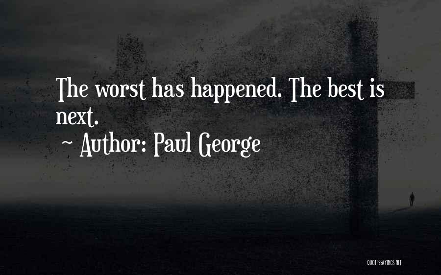 Paul George Quotes: The Worst Has Happened. The Best Is Next.