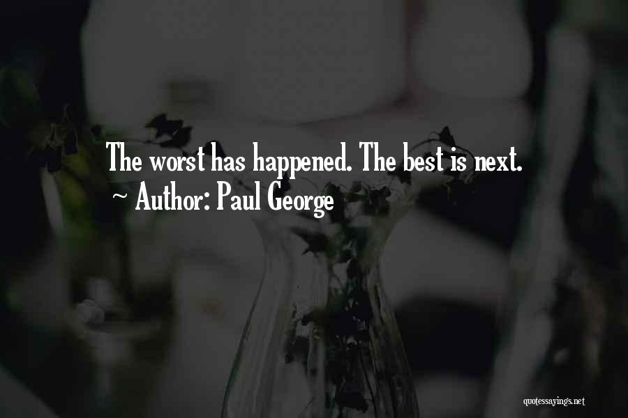 Paul George Quotes: The Worst Has Happened. The Best Is Next.