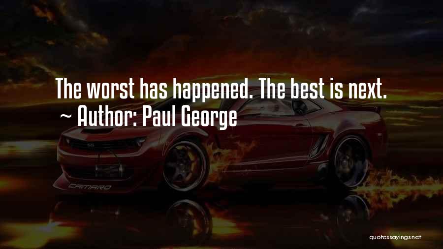 Paul George Quotes: The Worst Has Happened. The Best Is Next.