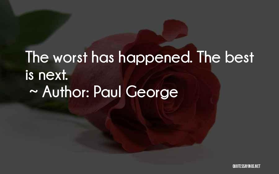 Paul George Quotes: The Worst Has Happened. The Best Is Next.