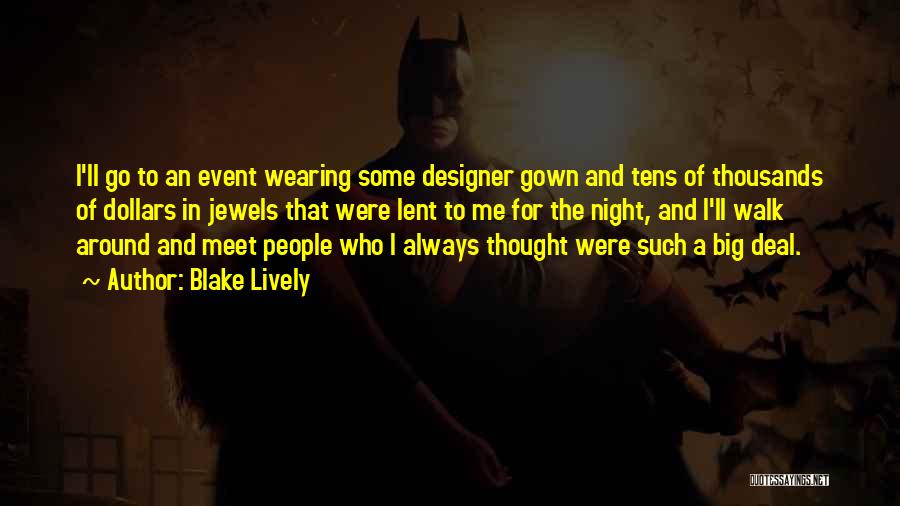 Blake Lively Quotes: I'll Go To An Event Wearing Some Designer Gown And Tens Of Thousands Of Dollars In Jewels That Were Lent