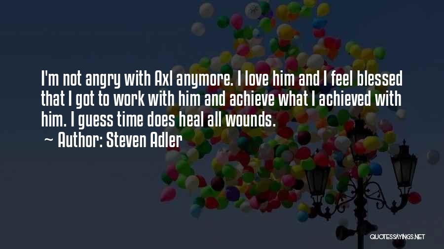 Steven Adler Quotes: I'm Not Angry With Axl Anymore. I Love Him And I Feel Blessed That I Got To Work With Him