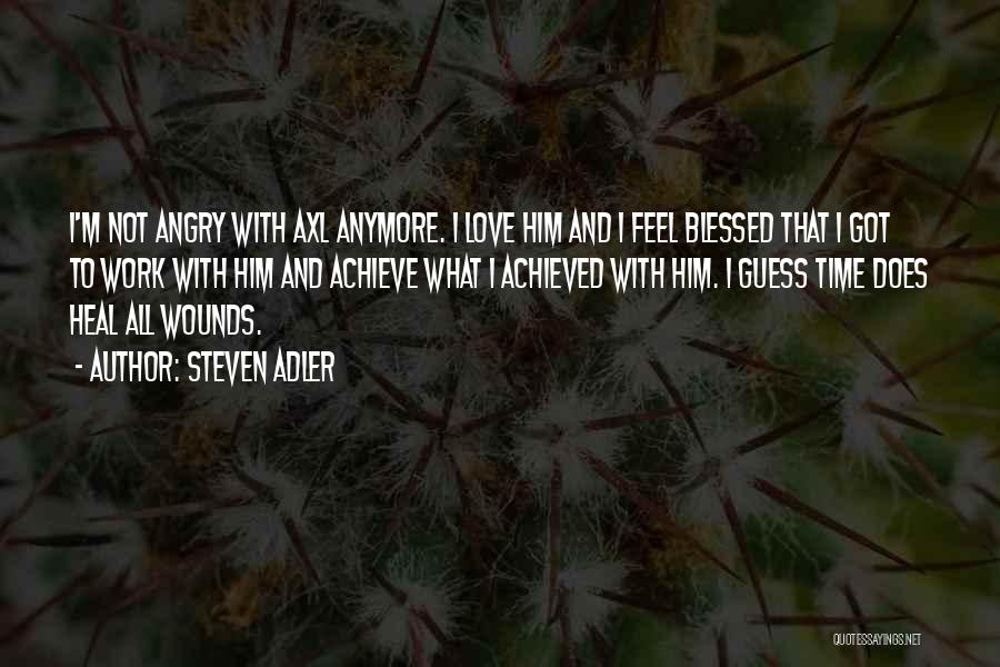 Steven Adler Quotes: I'm Not Angry With Axl Anymore. I Love Him And I Feel Blessed That I Got To Work With Him