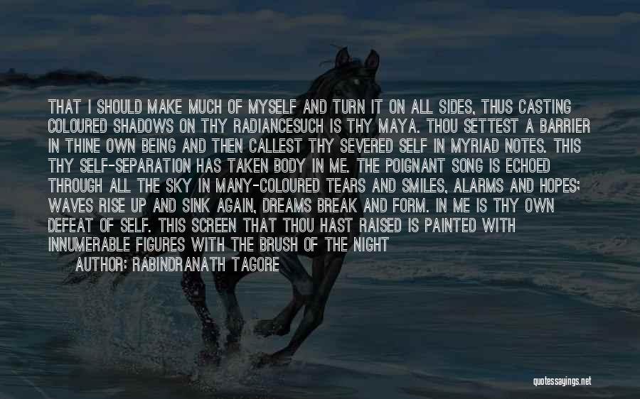 Rabindranath Tagore Quotes: That I Should Make Much Of Myself And Turn It On All Sides, Thus Casting Coloured Shadows On Thy Radiancesuch