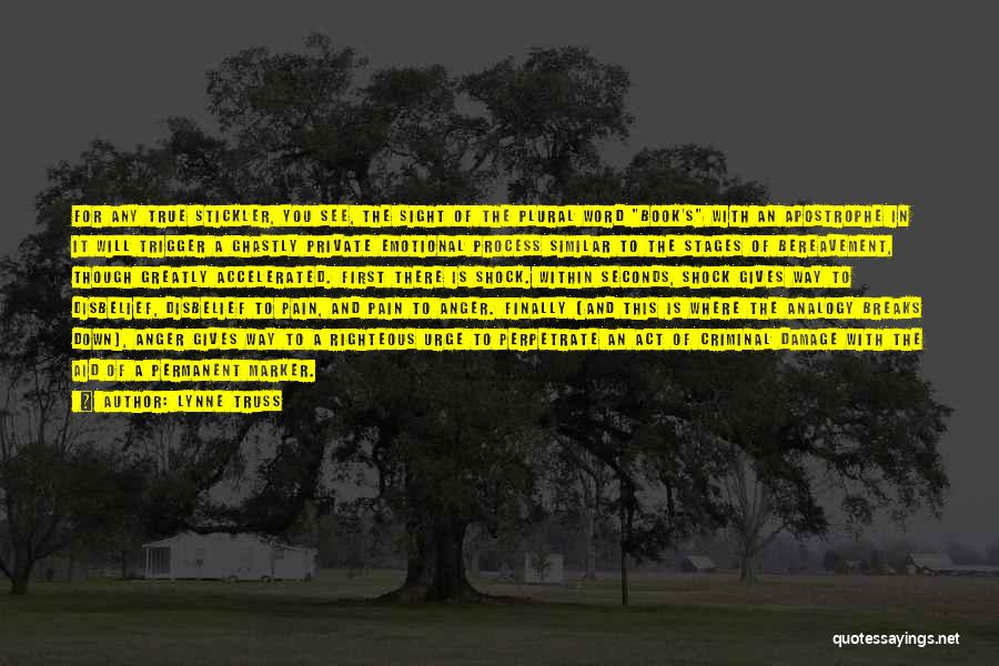 Lynne Truss Quotes: For Any True Stickler, You See, The Sight Of The Plural Word Book's With An Apostrophe In It Will Trigger