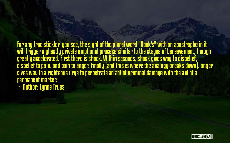 Lynne Truss Quotes: For Any True Stickler, You See, The Sight Of The Plural Word Book's With An Apostrophe In It Will Trigger