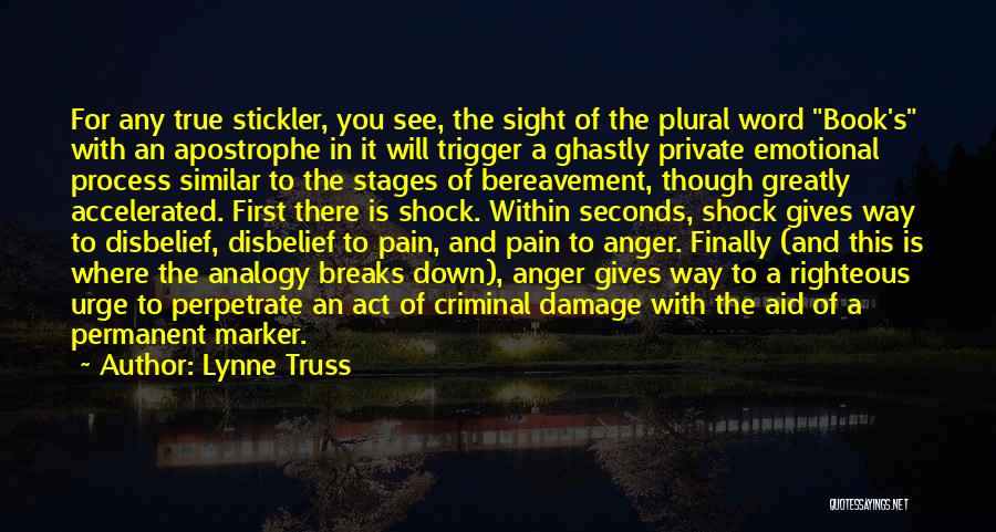 Lynne Truss Quotes: For Any True Stickler, You See, The Sight Of The Plural Word Book's With An Apostrophe In It Will Trigger