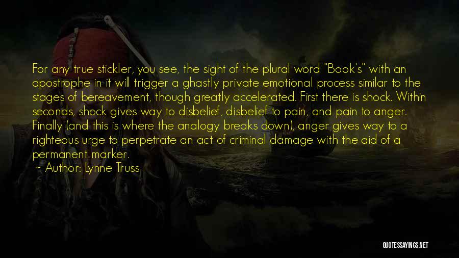 Lynne Truss Quotes: For Any True Stickler, You See, The Sight Of The Plural Word Book's With An Apostrophe In It Will Trigger