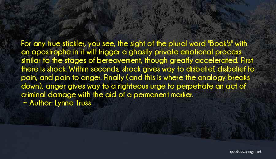 Lynne Truss Quotes: For Any True Stickler, You See, The Sight Of The Plural Word Book's With An Apostrophe In It Will Trigger